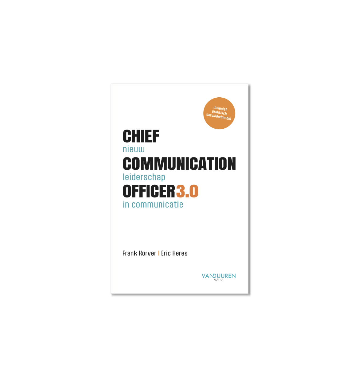 Chief Communication Officer 3.0, nieuw leiderschap in communicatie. Het nieuwe boek van Frank Körver en Eric Heres.